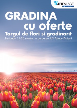 Targul de flori „Gradina cu oferte”, gazduit de Afi Palace Ploieşti