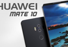 Huawei a lansat modelele Huawei Mate 10 şi Mate 10 Pro